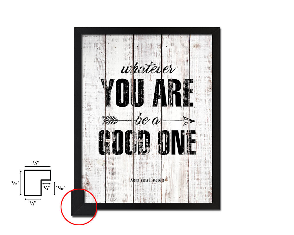 Whatever you are be a good, Abraham Lincoln White Wash Quote Framed Print Wall Decor Art