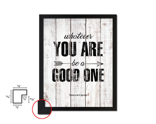 Whatever you are be a good, Abraham Lincoln White Wash Quote Framed Print Wall Decor Art