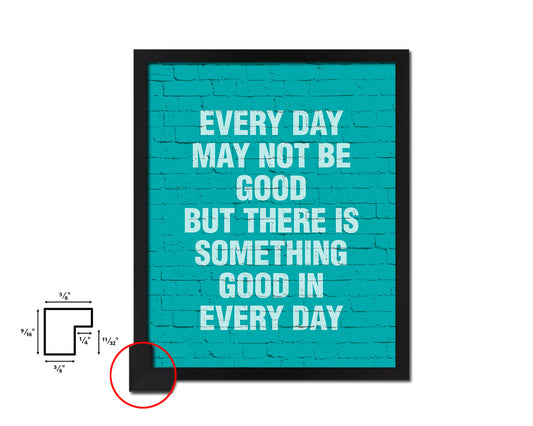 Every day may not be good Quote Framed Print Home Decor Wall Art Gifts