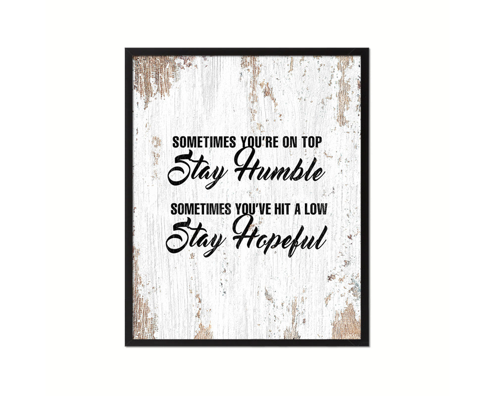 Sometimes you're on top stay humble Quote Framed Print Home Decor Wall Art Gifts