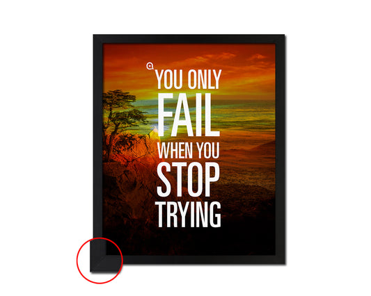 You only fail when you stop trying Quote Framed Print Wall Decor Art Gifts