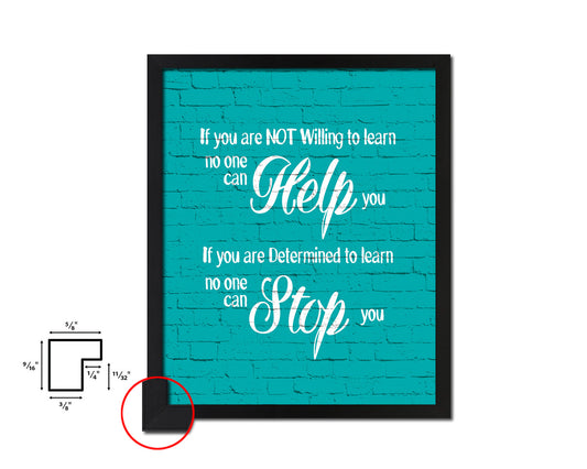 If you are not willing to learn, no one can help you Quote Framed Print Home Decor Wall Art Gifts