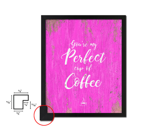 You're my perfect cup of coffee Quotes Framed Print Home Decor Wall Art Gifts