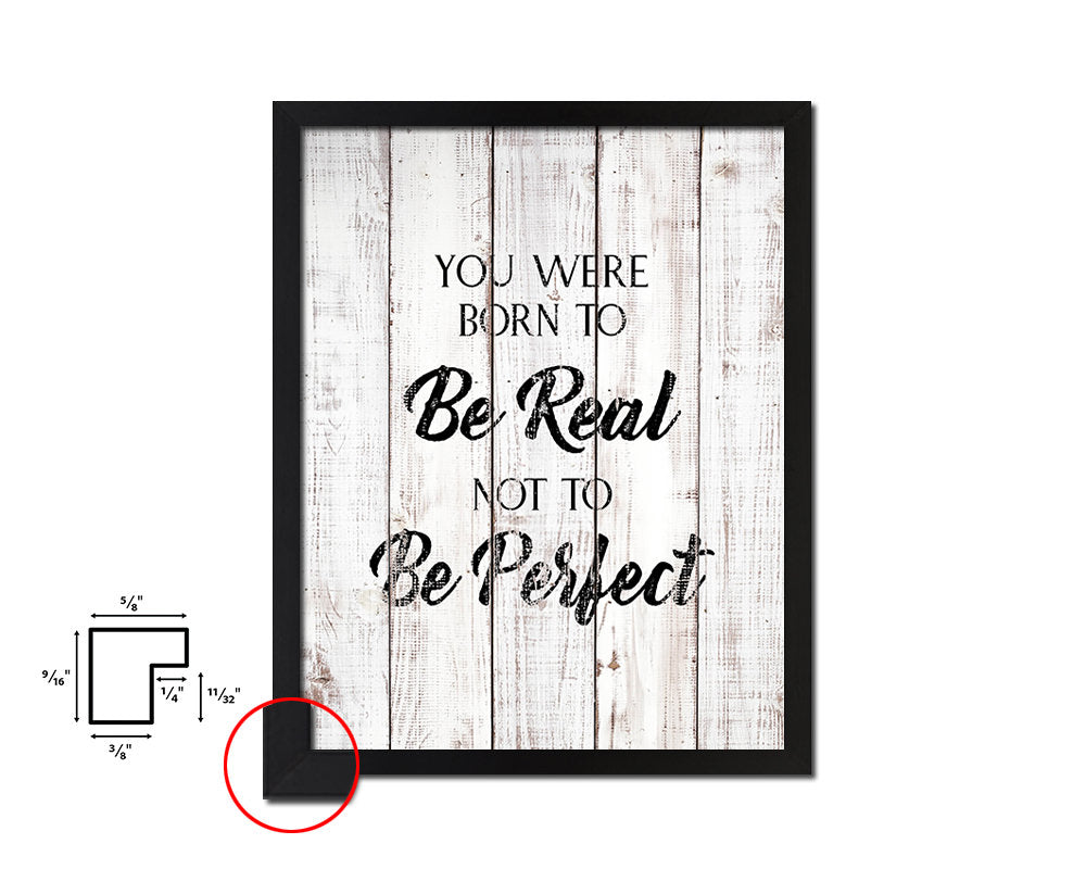 You were born to be real not to be perfect White Wash Quote Framed Print Wall Decor Art