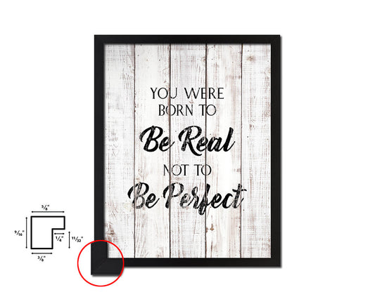 You were born to be real not to be perfect White Wash Quote Framed Print Wall Decor Art