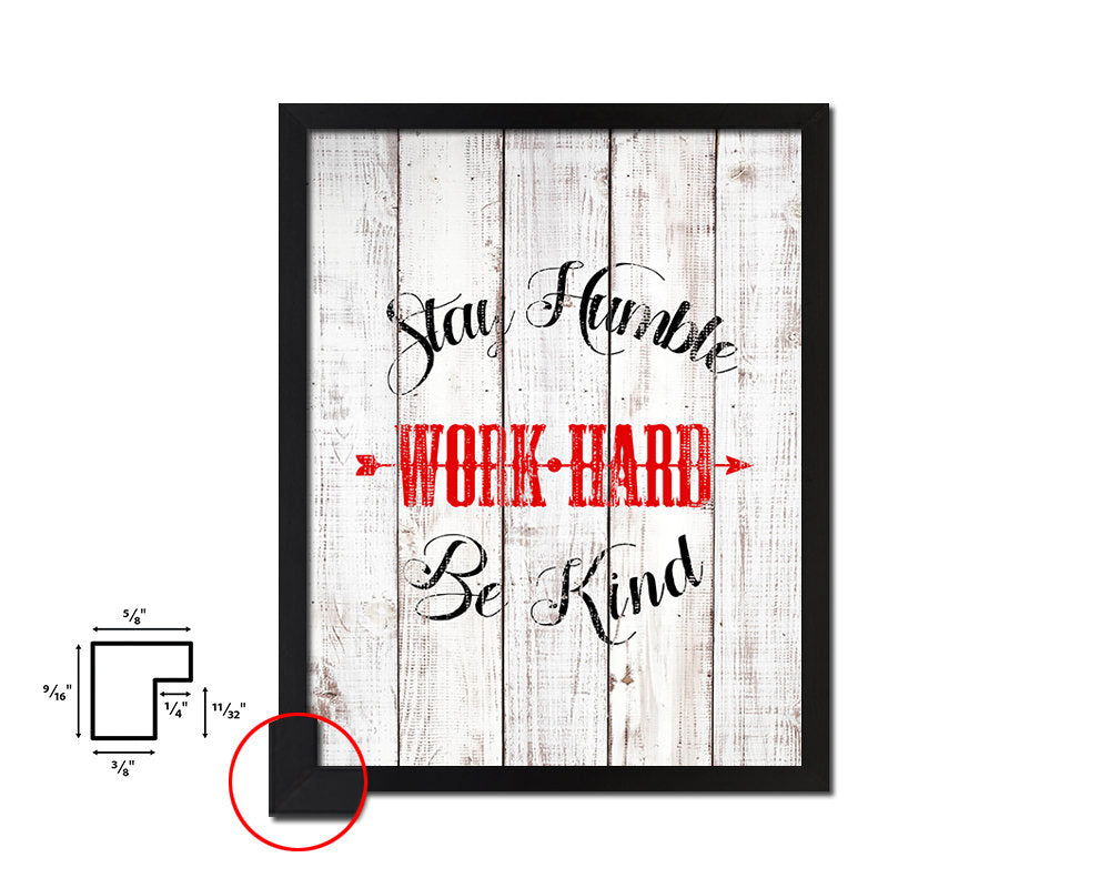 Stay humble work hard be kind White Wash Quote Framed Print Wall Decor Art