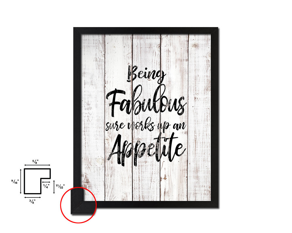 Being fabulous sure works up an appetite White Wash Quote Framed Print Wall Decor Art