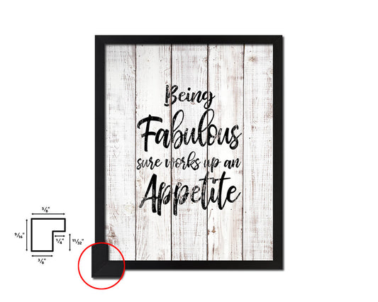 Being fabulous sure works up an appetite White Wash Quote Framed Print Wall Decor Art