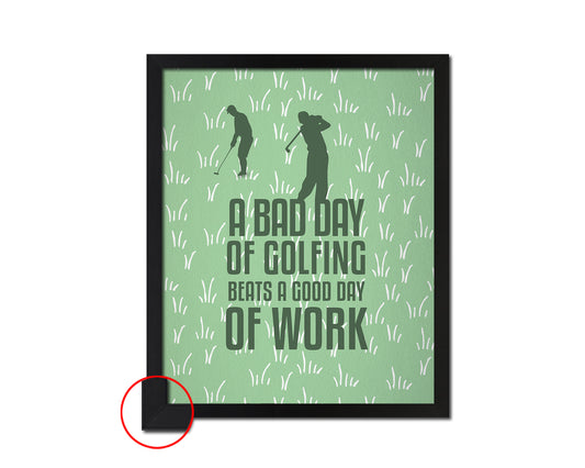 A bad day of golfing always beats a good day of work Quote Framed Print Wall Decor Art Gifts