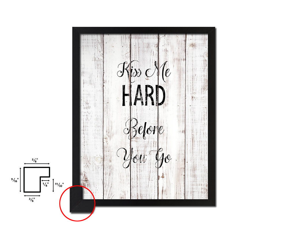 Kiss me hard before you go White Wash Quote Framed Print Wall Decor Art