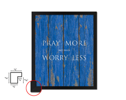 Pray more Worry less, Matthew 6:34 Quote Framed Print Home Decor Wall Art Gifts