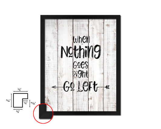 When nothing goes right go left White Wash Quote Framed Print Wall Decor Art