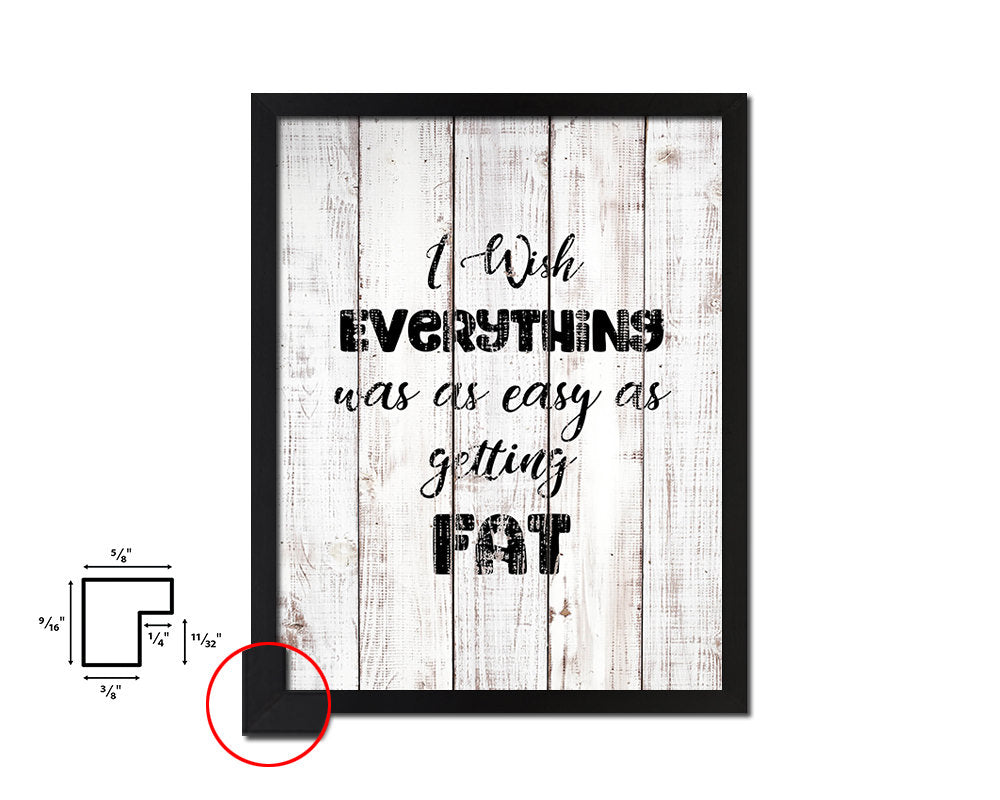 I wish everything was as easy as fat White Wash Quote Framed Print Wall Decor Art