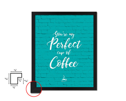 You're my perfect cup of coffee Quotes Framed Print Home Decor Wall Art Gifts