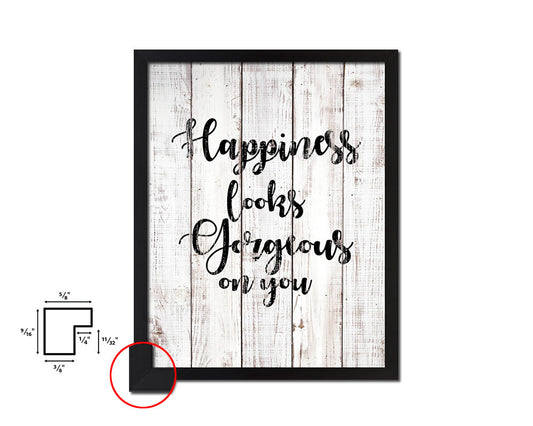 Happiness looks gorgeous on you White Wash Quote Framed Print Wall Decor Art