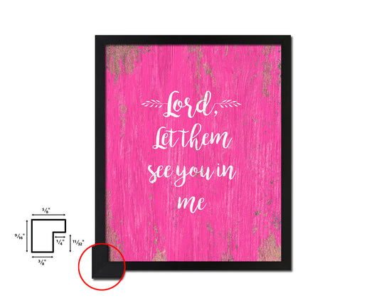 Lord, let them see you in me Quote Framed Print Home Decor Wall Art Gifts