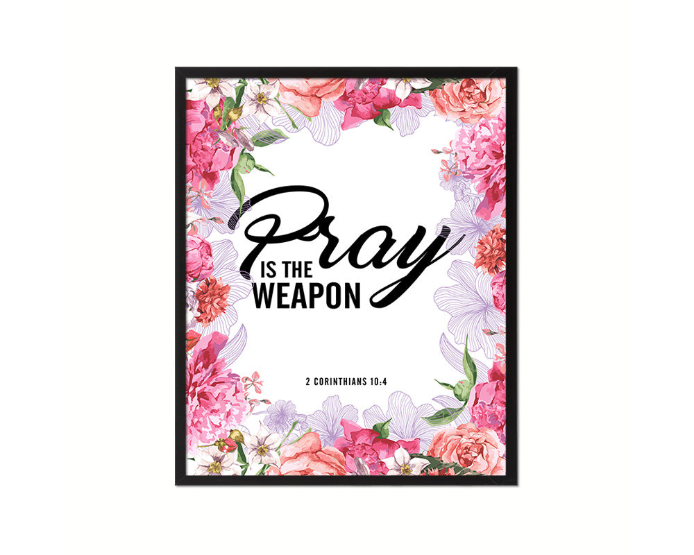 Pray is the weapon, 2 Corinthians 10:4 Quote Framed Print Home Decor Wall Art Gifts