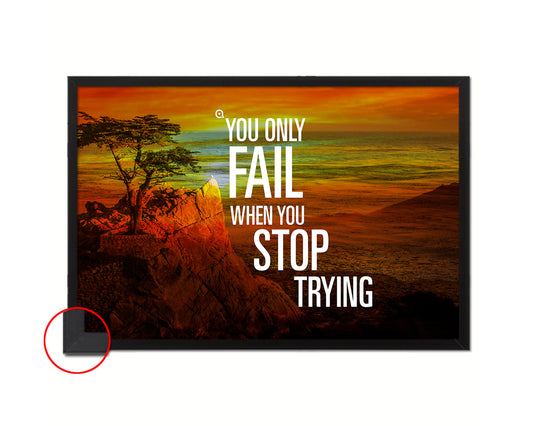 You only fail when you stop trying Quote Framed Print Wall Decor Art Gifts