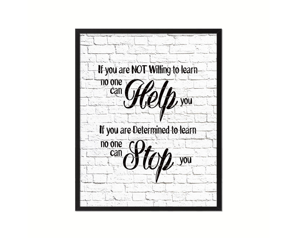 If you are not willing to learn, no one can help you Quote Framed Print Home Decor Wall Art Gifts