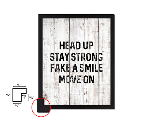 Head up stay strong fake a smile move on White Wash Quote Framed Print Wall Decor Art