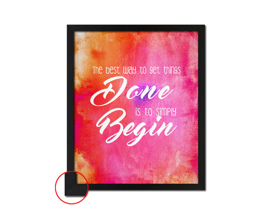 The best way to get things done is to simply begin Quote Framed Print Wall Decor Art Gifts