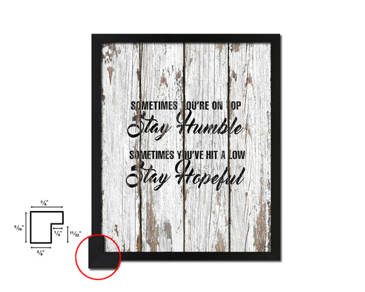 Sometimes you're on top stay humble Quote Framed Print Home Decor Wall Art Gifts