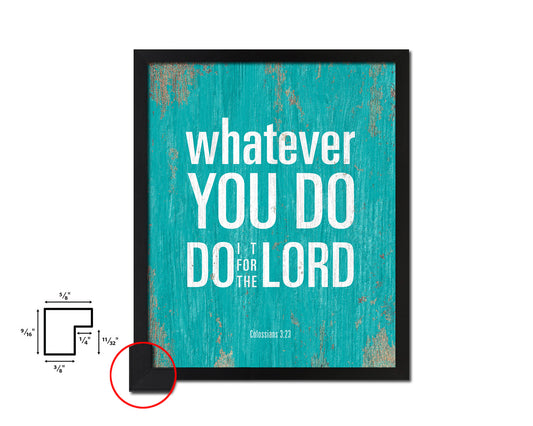 Whatever you do do it for the Lord, Colossians 3:23 Quote Framed Print Home Decor Wall Art Gifts