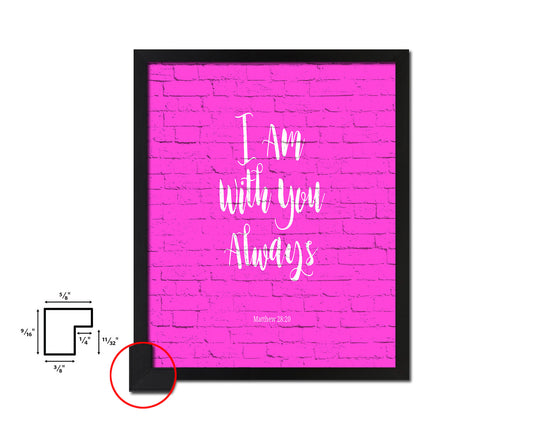 I am with You always, Matthew 28:20 Quote Framed Print Home Decor Wall Art Gifts