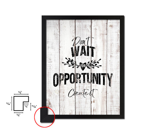 Don't wait for opportunity create it White Wash Quote Framed Print Wall Decor Art