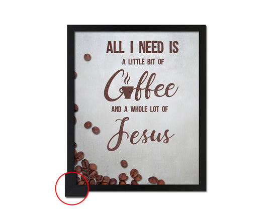 All I need today is a little bit of coffee and a whole lot of Jesus Bible Verse Scripture Frame Print