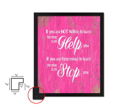 If you are not willing to learn, no one can help you Quote Framed Print Home Decor Wall Art Gifts