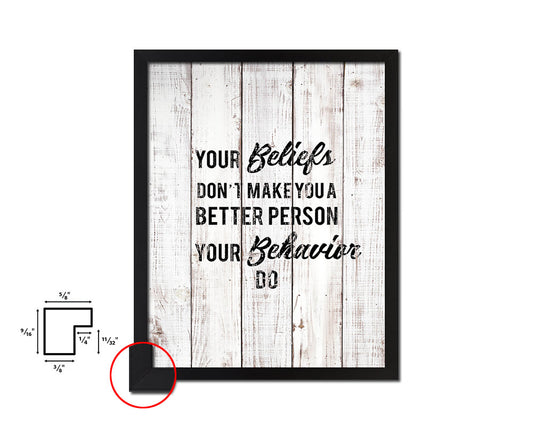 Your beliefs don't make you better person White Wash Quote Framed Print Wall Decor Art