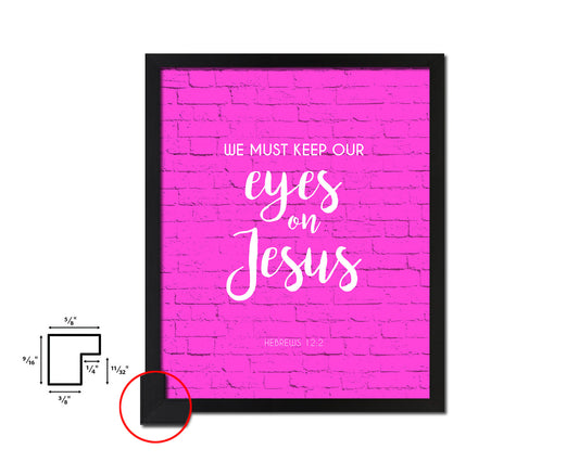 We must keep our eyes on Jesus, Hebrews 12:2 Quote Framed Print Home Decor Wall Art Gifts