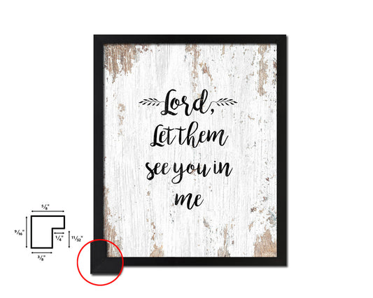 Lord, let them see you in me Quote Framed Print Home Decor Wall Art Gifts