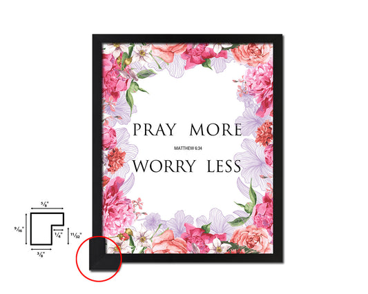 Pray more Worry less, Matthew 6:34 Quote Framed Print Home Decor Wall Art Gifts