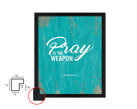 Pray is the weapon, 2 Corinthians 10:4 Quote Framed Print Home Decor Wall Art Gifts