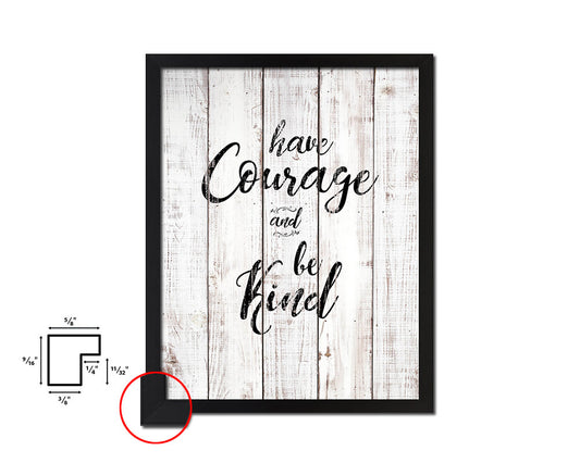 Have courage and be kind White Wash Quote Framed Print Wall Decor Art