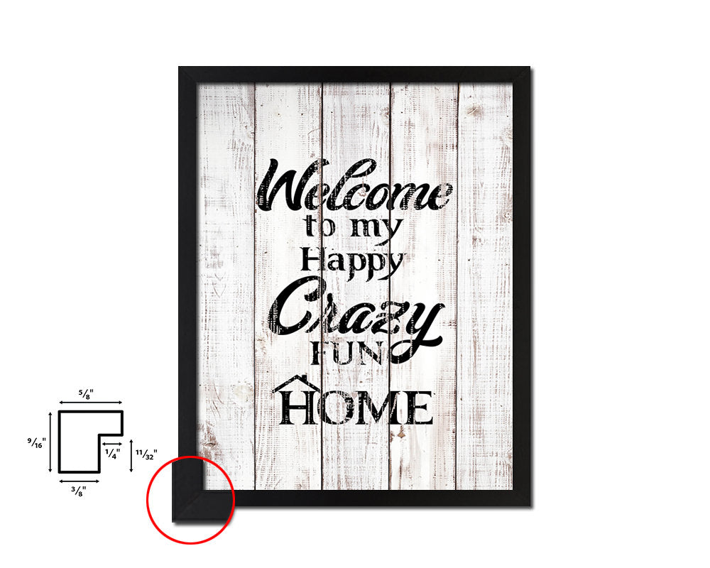 Welcome to my happy crazy fun home White Wash Quote Framed Print Wall Decor Art