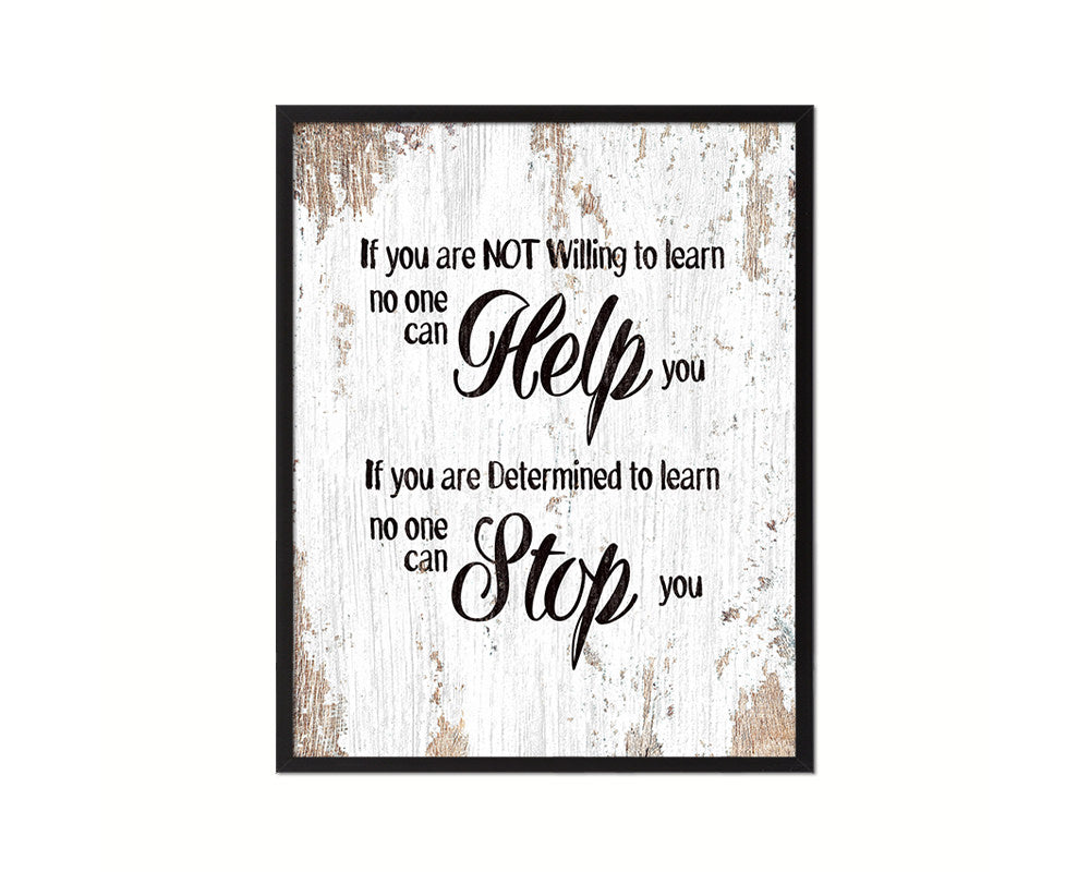 If you are not willing to learn, no one can help you Quote Framed Print Home Decor Wall Art Gifts