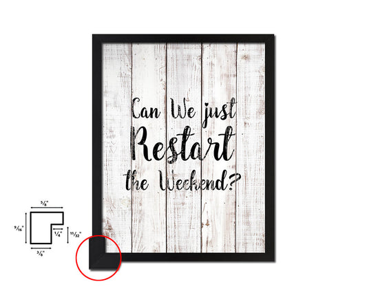 Can we just restart the weekend White Wash Quote Framed Print Wall Decor Art