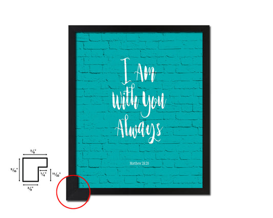 I am with You always, Matthew 28:20 Quote Framed Print Home Decor Wall Art Gifts